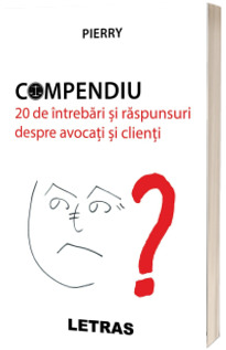 Compendiu. 20 de intrebari si raspunsuri despre avocati si clienti