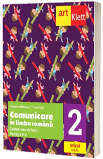 Comunicare in LIMBA ROMANA. Caietul meu de lucru. Clasa a II-a. Partea a II-a