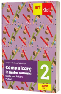 Comunicare in LIMBA ROMANA. Caietul meu de lucru. Clasa a II-a. Partea I