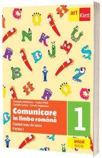 Comunicare in limba romana. Caietul meu de lucru. Clasa I, partea I