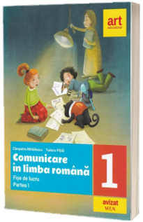 Comunicare in limba romana. Fise de lucru, clasa a I-a, partea I