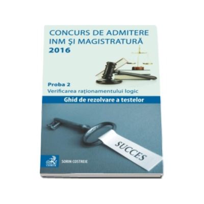 Concurs de admitere la INM si Magistratura 2016. Proba 2. Verificarea rationamentului logic - Sorin Costreie