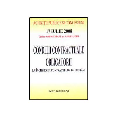 Conditii contractuale obligatorii la incheierea contractelor de lucrari. Editia I. Bun de tipar 17 iulie 2008