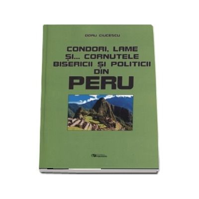 Condori, lame si... cornutele bisericii si politicii din Peruï»¿ - Doru Ciucescu