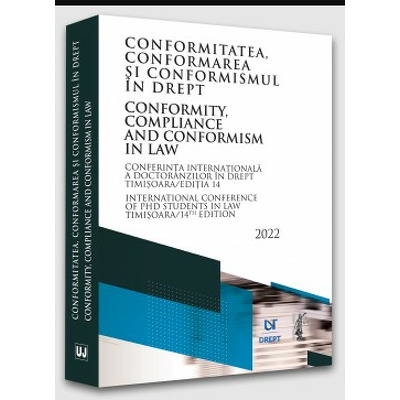 Conferinta internationala a doctoranzilor in drept - Conformitatea, conformarea si conformismul in drept - Timisoara, 2022 *** UNIVERSUL JURIDIC