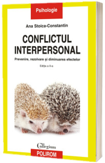 Conflictul interpersonal. Prevenire, rezolvare si diminuarea efectelor (editia a II-a, revazuta si adaugita)