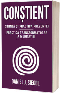 Constient - Stiinta si practica prezentei - Practica transformatoare a meditatiei