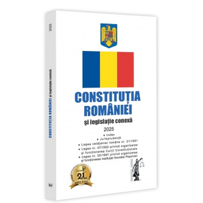 Constitutia Romaniei si legislatie conexa 2025