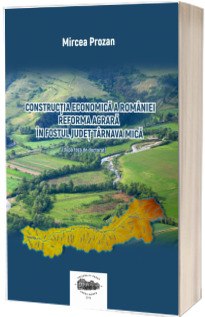 Constructia economica a Romaniei. Reforma agrara in fostul judet Tarnava Mica