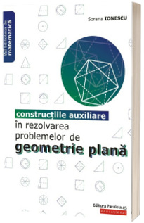 Constructiile auxiliare in rezolvarea problemelor de geometrie plana. Editia a II-a