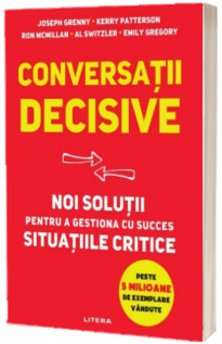 Conversatii decisive. Noi solutii pentru a gestiona cu succes situatiile critice