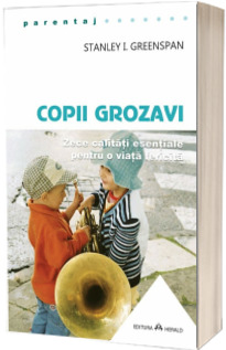 Copii grozavi. Zece calitati esentiale pentru o viata fericita