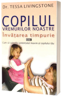 Copilul vremurilor noastre. Invatarea timpurie