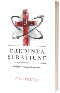 Credinta si ratiune. Dialoguri, contradictii, impacari