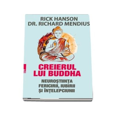 Creierul lui Buddha. Neurostiinta fericirii, iubirii si intelepciunii - Rick Hanson (Editia a II-a)