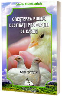 Cresterea puilor destinati productiei de carne. Ghid normativ