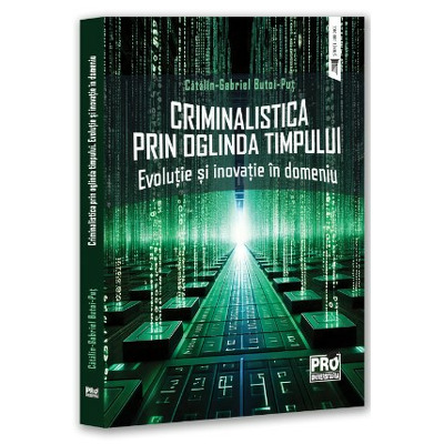 Criminalistica prin oglinda timpului. Evolutie si inovatie in domeniu