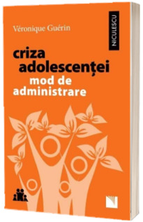 Criza adolescentei. Mod de administrare - Veronique Guerin