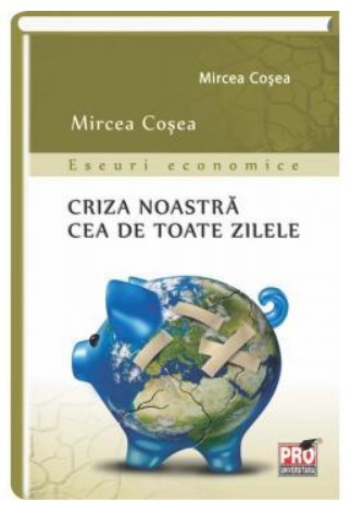 Criza noastra cea de toate zilele - Eseuri economice