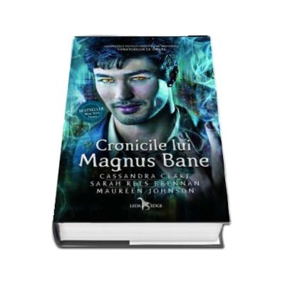 Cronicile lui Magnus Bane - Unsprezece povesti indedite din univerul vanatorilor de umbre (Cassandra Clare)