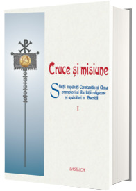 Cruce si misiune. Volumul I, sfintii imparati Constantin si Elena promotori ai libertatii religioase si aparatori ai bisericii