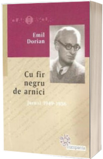 Cu fir negru de arnici. Jurnal 1949-1956 - Emil Dorian