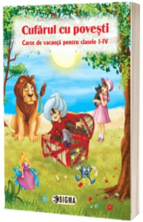 Cufarul cu povesti - Carte de vacanta pentru clasele I-IV (Volumul 3)