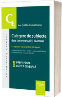 Culegere de subiecte date la concursuri si examene. 3 Drept penal. Partea generala