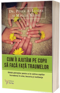 Cum ii ajutam pe copii sa faca fata traumelor