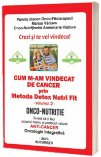 Cum m-am vindecat de cancer prin Metoda Detox Nutri Fit. Volumul 2