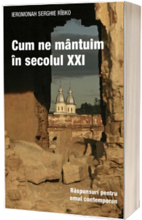 Cum ne mantuim in secolul XXI. Raspunsuri pentru omul contemporan