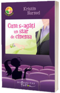 Cum s-agati un star de cinema - Kristin Harmel