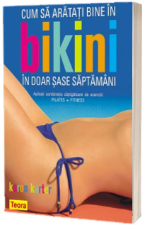 Cum sa arati bine in bikini in doar 6 saptamani