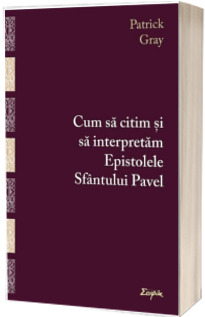 Cum sa citim si sa interpretam Epistolele Sfantului Pavel