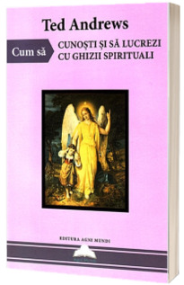 Cum sa cunosti si sa lucrezi cu ghizii spirituali