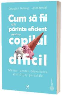 Cum sa fii un parinte eficient pentru copilul dificil, editia a III-a