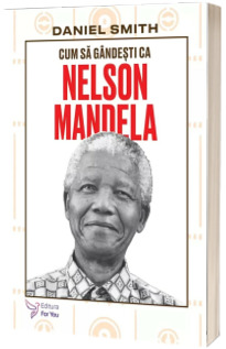 Cum sa gandesti ca Nelson Mandela