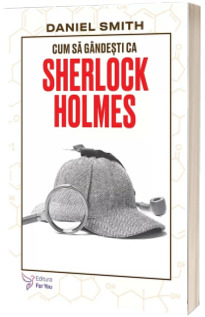 Cum sa gandesti ca Sherlock Holmes