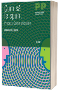 Cum sa le spun... Process Communication (Gerard Collignon)