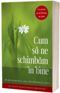 Cum sa ne schimbam in bine. Un preot, un psiholog, un plan