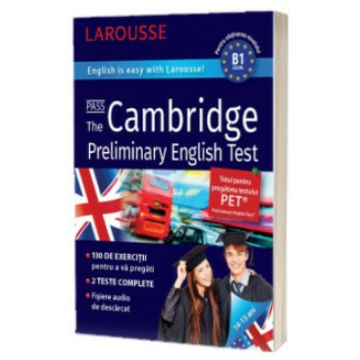 Cum sa reusesti la testul Cambridge Preliminary English Test. English is easy Larousse! 14-15 ani