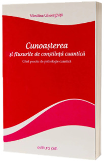 Cunoasterea si fluxurile de constiinta cuantica