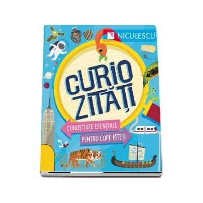 Curiozitati. Cunostinte esentiale pentru copii isteti - Susan Martineau