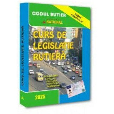 Curs de legislatie rutiera - 2025 *** NATIONAL - LEGISLATIE RUTIERA