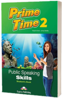 Curs de limba engleza Prime time 2. Public speaking skills. Manualul elevului