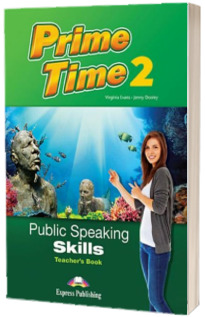 Curs de limba engleza Prime time 2. Public speaking skills. Manualul profesorului