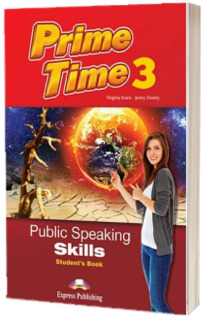 Curs de limba engleza Prime Time 3. Public Speaking skills. Manualul elevului