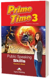 Curs de limba engleza Prime Time 3. Public speaking skills. Manualul profesorului