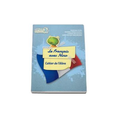 Curs de limba franceza Le francais avec Nino - Cahier de l eleve