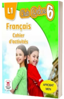 Curs de Limba franceza, Limba moderna 1 - Auxiliar pentru clasa a VI-a. Francais - Cahier d-activites L1. Club ados 6